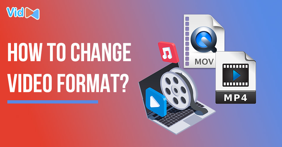 How to Change Video Format With No Effort? [Such An Easy Guide]