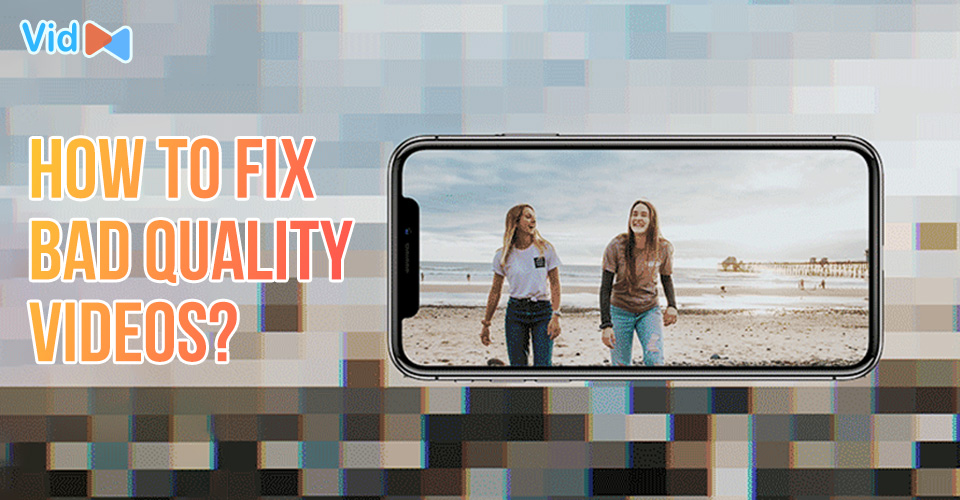 How to Fix Bad Quality Videos? Apply 8 Easy & Effective Methods