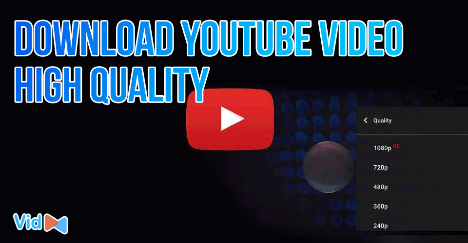 How to Download YouTube Video High Quality? 5 Quick & Easy Methods